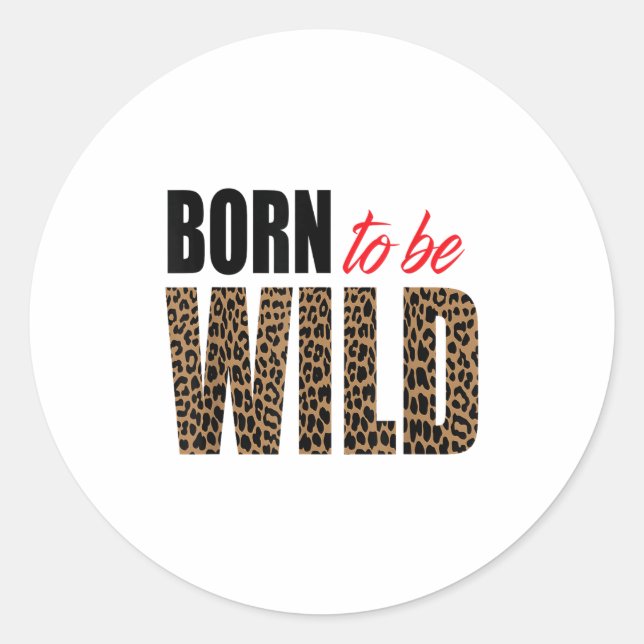 Born To Be Wild Tiger Animal Lover Motivation  Classic Round Sticker (Front)