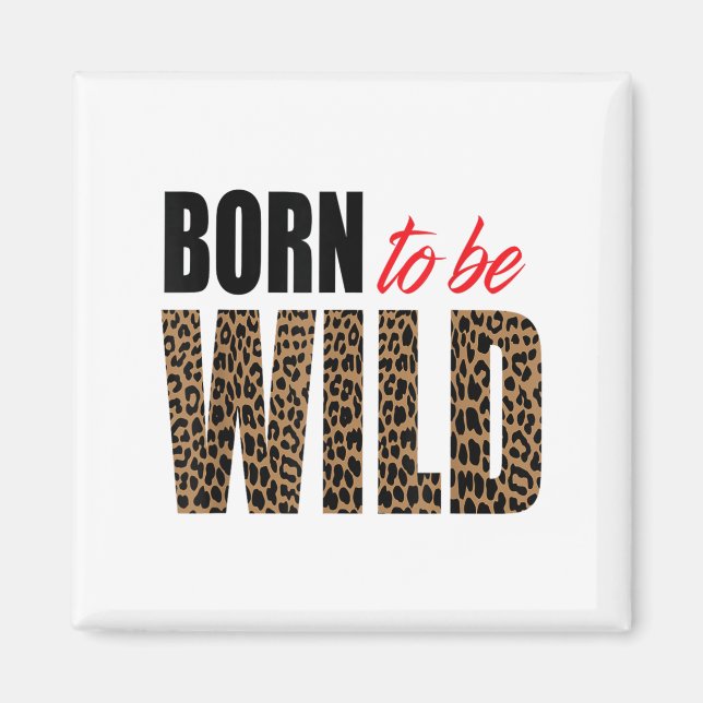 Born To Be Wild Tiger Animal Lover Motivation  Magnet (Front)