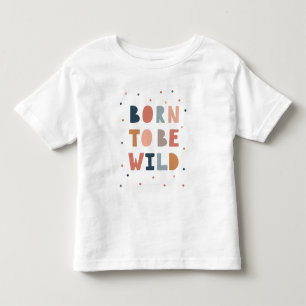 Born to be Wild Toddler T-Shirt