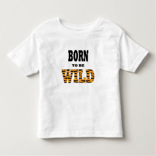 Born to be Wild Toddler T-Shirt