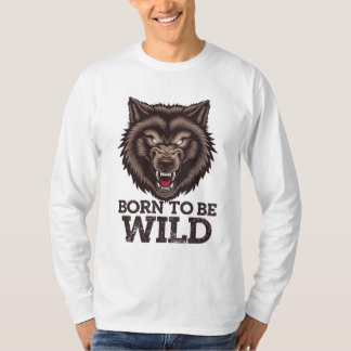 Born to Be Wild Wolf: Untamed Alpha Spirit T-Shirt