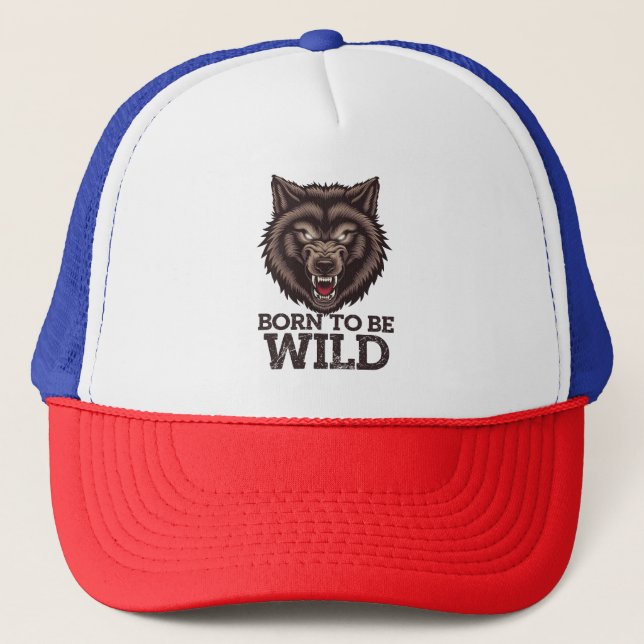 Born to Be Wild Wolf: Untamed Alpha Spirit Trucker Hat (Front)