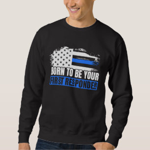 Born To Be Your First Responder Police Fire EMS Di Sweatshirt