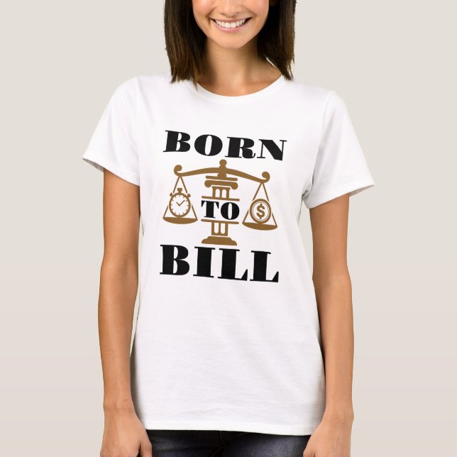 Born To Bill Attorney Lawyer T-Shirt (Front)