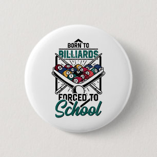 Born To Billards Forced To School Billard Player S 6 Cm Round Badge
