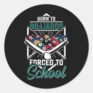 Born To Billards Forced To School Billard Player S Classic Round Sticker
