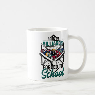 Born To Billards Forced To School Billard Player S Coffee Mug