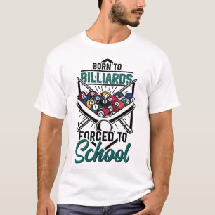 Born To Billards Forced To School Billard Player S T-Shirt