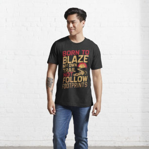 Born to Blaze my own trail not Follow Footprints T-Shirt