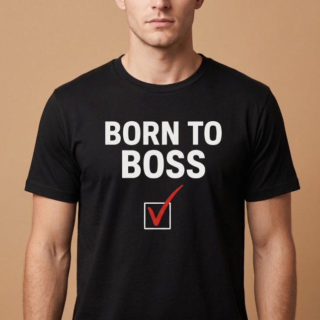 Born To Boss T-Shirt (Creator Uploaded)