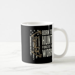 Born To Bow Hunt Forced To Work - Funny Archery Bo Coffee Mug