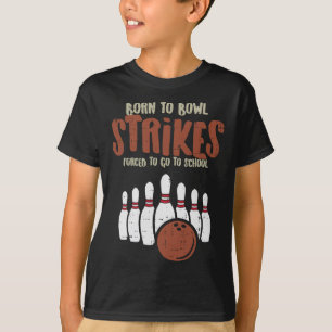 Born To Bowl Strikes Forced School Funny Bowling P T-Shirt