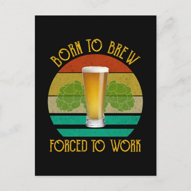 Born To Brew Forced To Work Beer Brewing Postcard (Front)