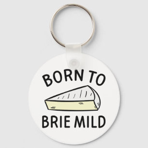 Born To Brie Wild Key Ring