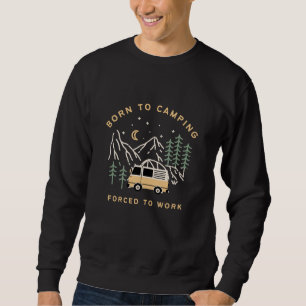 Born to Camp, Forced to Work – Retro Camper Van Sweatshirt