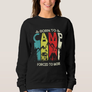 Born To Camp Forced To Work Vintage Camper Rv Camp Sweatshirt