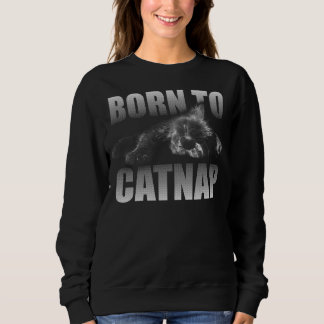 BORN TO CATNAP SWEATSHIRT
