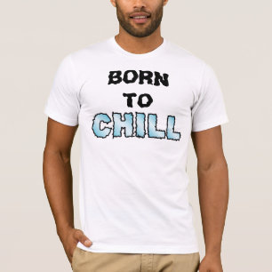 Born to CHILL T-Shirt