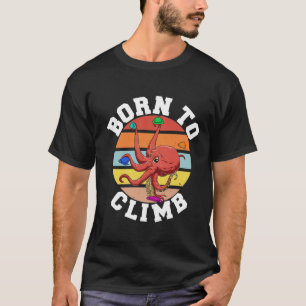 Born To Climb - Bouldering And Climbing Octopus T-Shirt