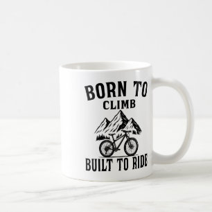 Born To Climb, Built To Ride - Mountain Biking Mou Coffee Mug