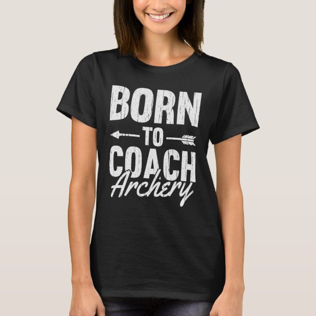 Born To Coach Archery   Coding Software Programmin T-Shirt (Front)