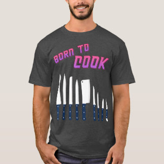 Born To Cook Cooking Cook Lover Humor Sarcastic Qu T-Shirt