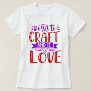Born to Craft and to Love Women's T-shirt