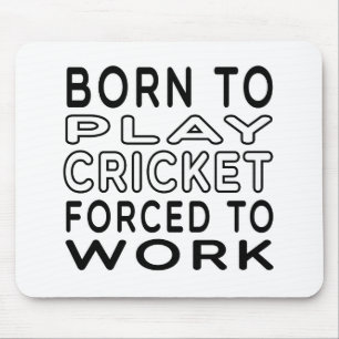Born To Cricket Forced To Work Mouse Pad