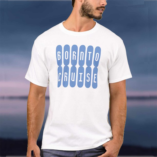 Born To Cruise. A shirt for cruise lovers (Creator Uploaded)