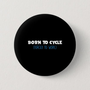 Born To Cycle Forced To Work Bike Biker Cyclist Bi 6 Cm Round Badge