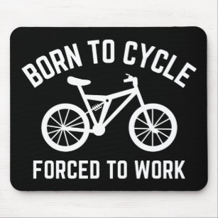 Born To Cycle Forced To Work Cyclist Mouse Pad
