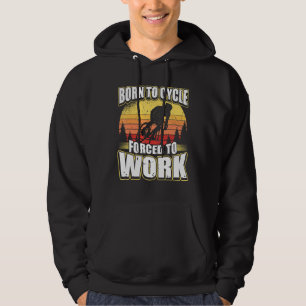 Born To Cycle Forced To Work Hoodie