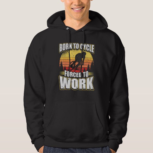 Born To Cycle Forced To Work Hoodie (Front)