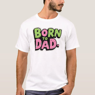 Born to Dad – Graffiti Brush Stroke Style T-Shirt