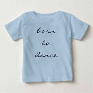 born to dance baby T-Shirt
