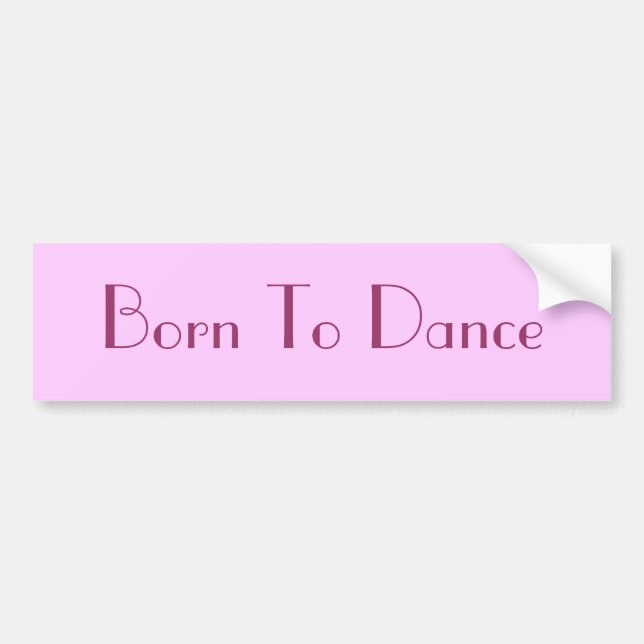 Born To Dance Bumper Sticker (Front)