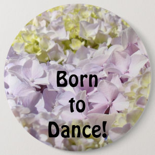 Born to Dance! buttons Hydrangea Flowers gifts