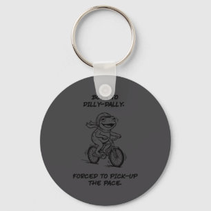 Born To Dilly Dally Forced To Ck Up Pace Frog Cycl Key Ring