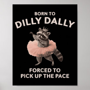 Born To Dilly Dally Forced To-ck Up The Pace Racco Poster