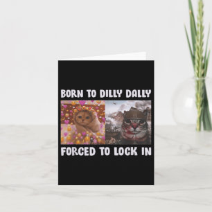 Born To Dilly Dally Forced To Lock In Cat Funny Ca Card