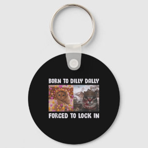 Born To Dilly Dally Forced To Lock In Cat Funny Ca Key Ring