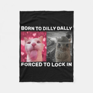 Born To Dilly Dally Forced To Lock In Cat Meme Men Fleece Blanket