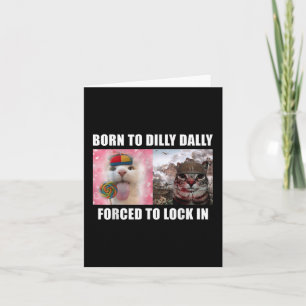 Born To Dilly Dally Forced To Lock In Cat Meme T-s Card