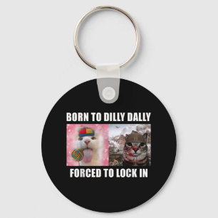 Born To Dilly Dally Forced To Lock In Cat Meme T-s Key Ring