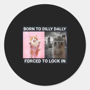 Born To Dilly Dally Forced To Lock In Cute Cat Fun Classic Round Sticker