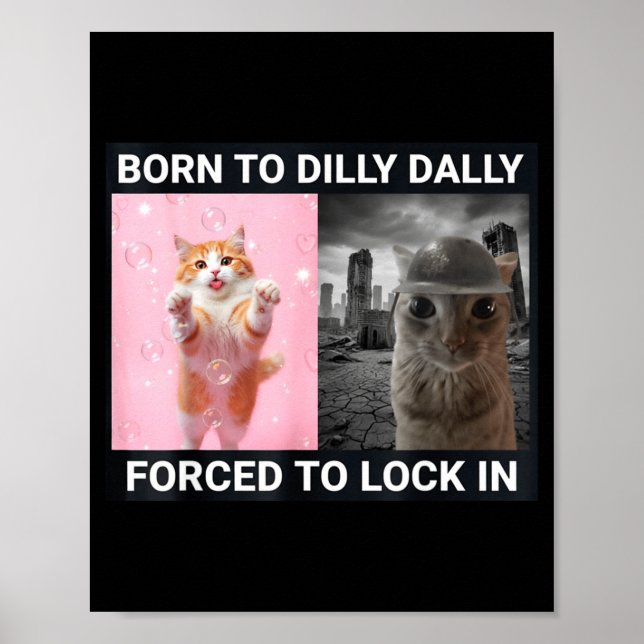 Born To Dilly Dally Forced To Lock In Cute Cat Fun Poster (Front)