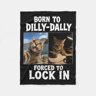 Born To Dilly Dally Forced To Lock In Meme Silly Fleece Blanket