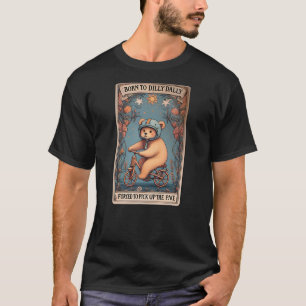 Born To Dilly Dally Forced To Pick Up The Pace Bea T-Shirt