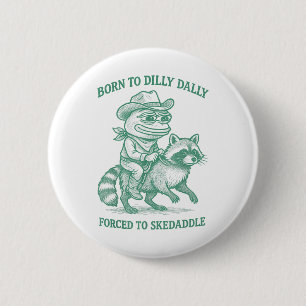 Born To Dilly Dally Forced To Skedaddle Frog Cowbo 6 Cm Round Badge