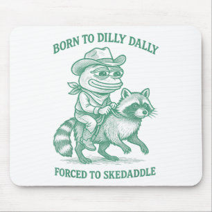 Born To Dilly Dally Forced To Skedaddle Frog Cowbo Mouse Pad